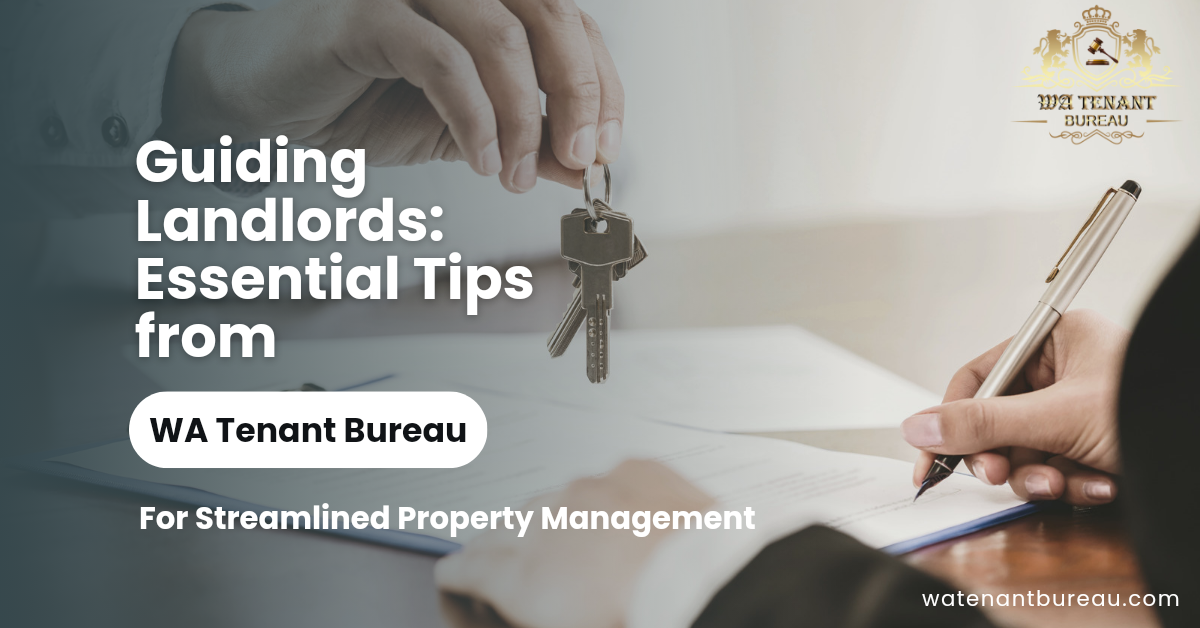 Guiding Landlords: Essential Tips from WA Tenant Bureau for Streamlined Property Management