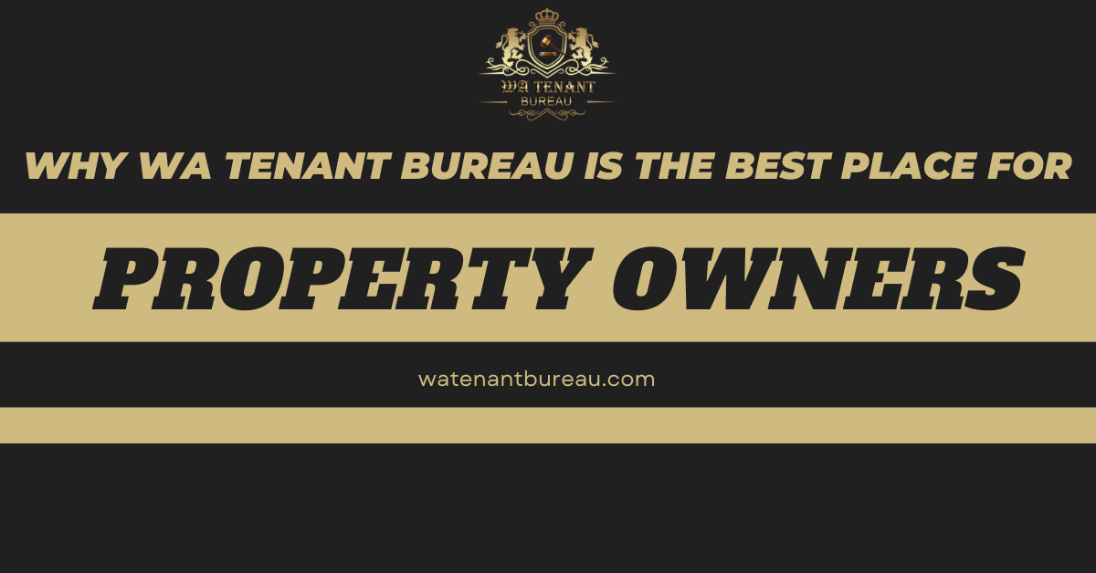 Why WA Tenant Bureau is the Best Place for Property Owners