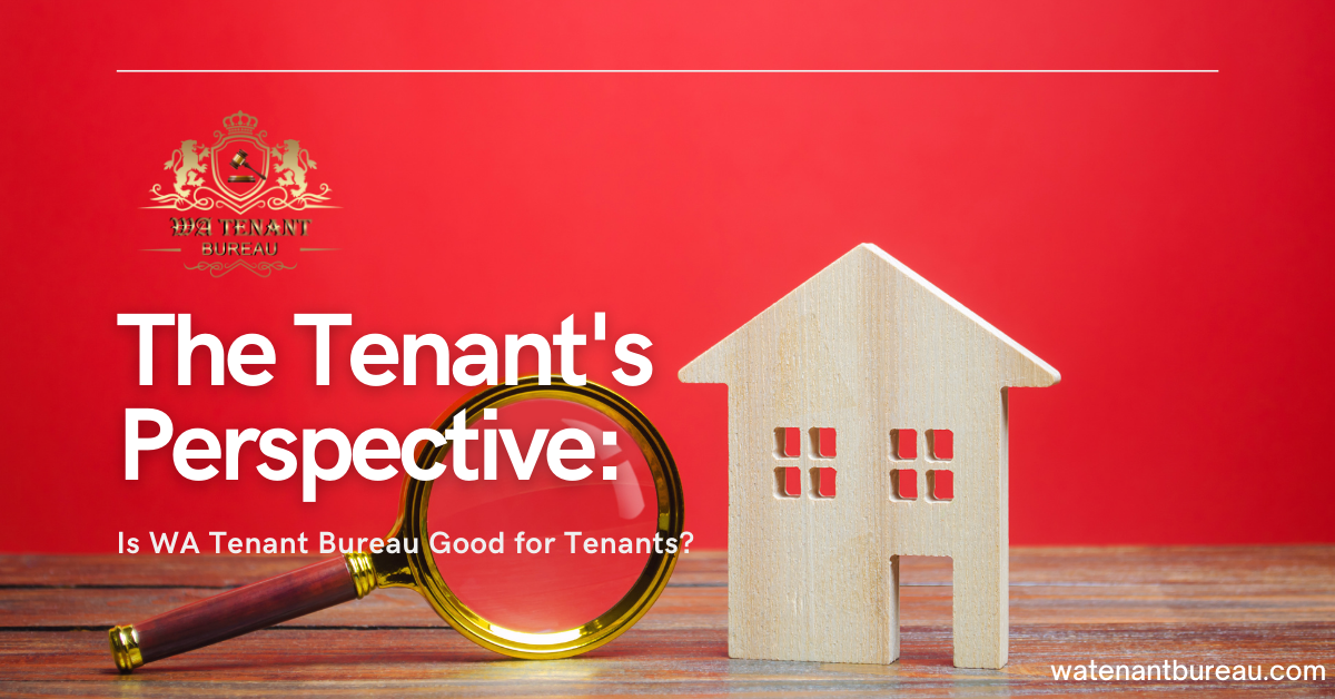 The Tenant's Perspective: Is WA Tenant Bureau Good for Tenants?