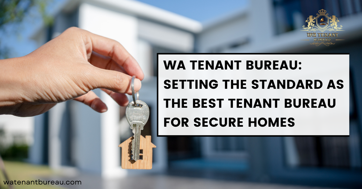 WA Tenant Bureau: Setting the Standard as the Best Tenant Bureau for Secure Homes