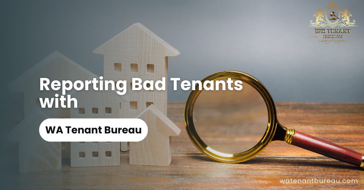 Reporting Bad Tenants with WA Tenant Bureau