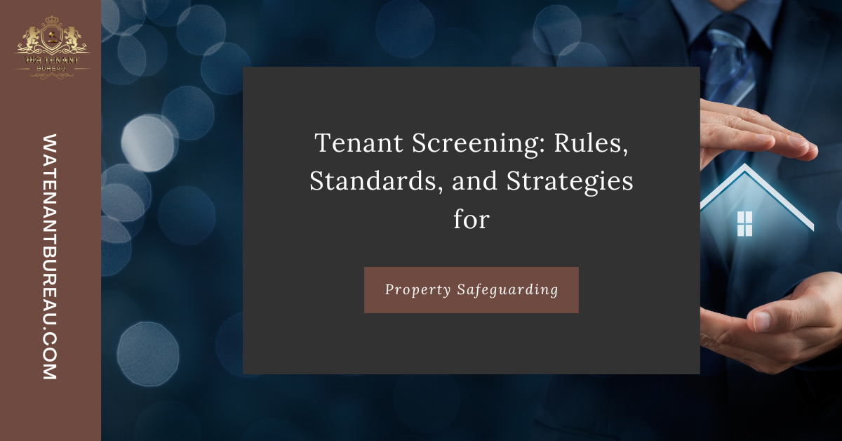 Tenant Screening: Rules, Standards, and Strategies for Property Safeguarding