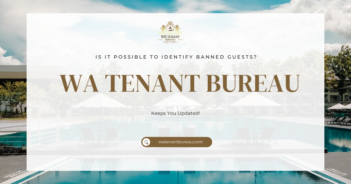 Is it Possible to Identify Banned Guests? WA Tenant Bureau Keeps You Updated!