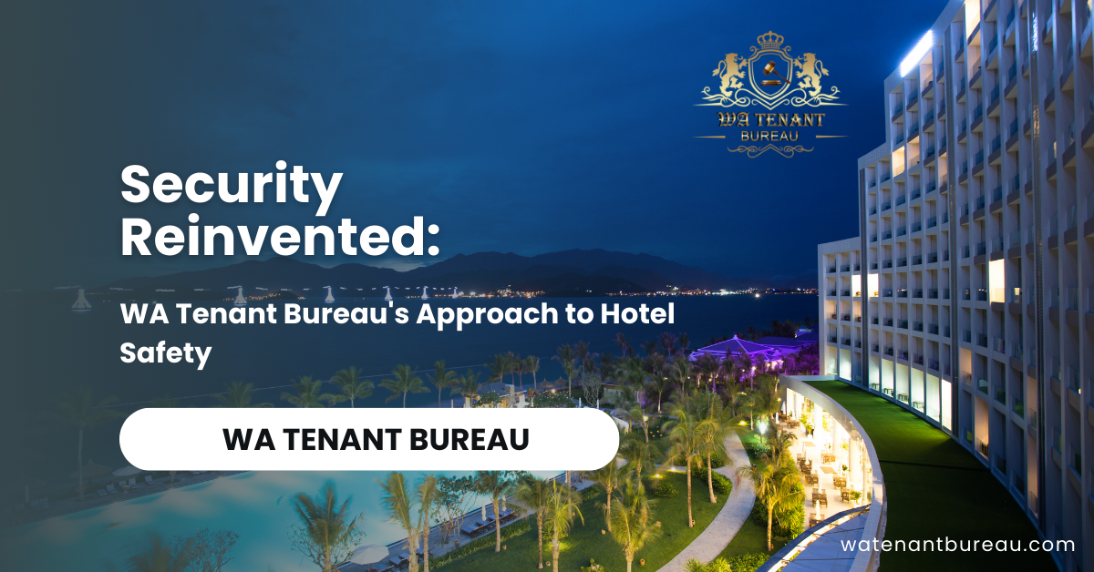 Security Reinvented: WA Tenant Bureau's Approach to Hotel Safety