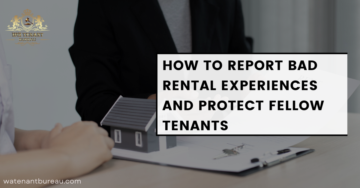 How to Report Bad Rental Experiences and Protect Fellow Tenants